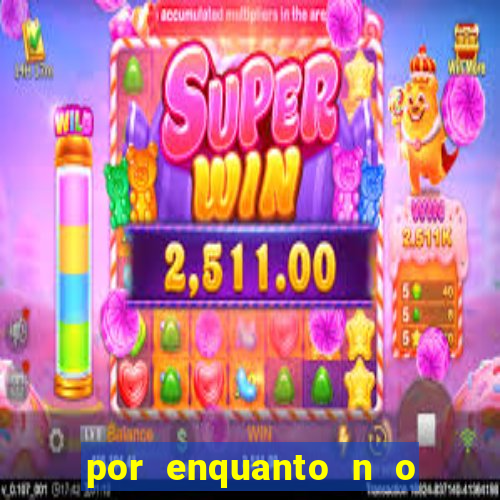 por enquanto n o podemos fazer envios para essa localiza  o